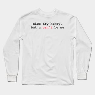 Aesthetics Nice Try Honey But You Can't Be Me Quote Long Sleeve T-Shirt